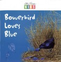 Bowerbird Loves Blue - Catherine Prentice, Steve Parish