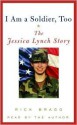 I Am a Soldier, Too (Audio) - Rick Bragg, Jessica Lynch