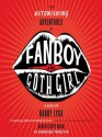 The Astonishing Adventures of Fanboy and Goth Girl - Barry Lyga, Scott Brick