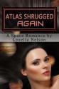 Atlas Shrugged Again - Louella Nelson