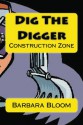 Dig The Digger - Barbara Bloom