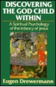 Discovering the God Child Within: A Spiritual Psychology of the Infancy of Jesus - Eugen Drewermann, Peter Heinegg