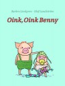 Oink, Oink Benny - Barbro Lindgren, Olof Landstrom, Elisabeth Kallick Dyssegaard