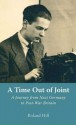 A Time out of Joint: A Journey from Nazi Germany to Post-War Britain - Roland Hill