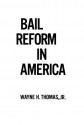 Bail Reform in America - Wayne H. Thomas