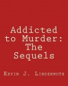 Addicted to Murder: The Sequels - Kevin J Lindenmuth, Ron Ford, Todd French