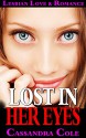 ROMANCE: Lesbian Romance: * LOST IN HER EYES * (Lesbian Gay Bisexual Transgender Romance) (LGBT, First Time Gay or Lesbian, Short Stories) - Cassandra Cole, Ella Hart