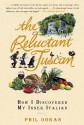 The Reluctant Tuscan: How I Discovered My Inner Italian - Phil Doran