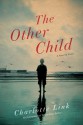 The Other Child: A Novel - Charlotte Link