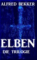 ELBEN - Die Trilogie (Elben-Saga 1-3 - Neuausgabe - 1500 Taschenbuchseiten Fantasy) (German Edition) - Alfred Bekker, Elben Saga, Die Serie, ELBEN