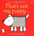 That's Not My Puppy...Its Coat is Too Hairy (Usborne Touchy-Feely Books) - Fiona Watt, Rachel Wells