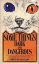 Some Things Dark and Dangerous - Robert Louis Stevenson, John Collier, William H. Prescott, Dorothy L. Sayers, Evelyn Waugh, Joseph Sheridan Le Fanu, Francis Marion Crawford, Algernon Blackwood, Howard Pyle, Joan Kahn, Robert M. Coates, Lewis Padgett, Leo Szilard, John Bartlow Martin, Hugh Callingham 