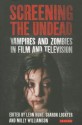 Screening the Undead: Vampires and Zombies in Film and Television - Leon Hunt, Sharon Lockyer, Milly Williamson