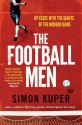 The Football Men: Up Close with the Giants of the Modern Game - Simon Kuper