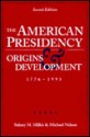 The American Presidency: Origins and Development, 1776-1993 - Sidney M. Milkis, Michael Nelson