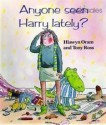 Anyone Seen Harry Lately? - Hiawyn Oram, T. Ross