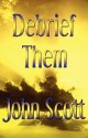 Debrief Them - John Scott