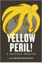 Yellow Peril!: Five Centuries of Anti-Asian Fascination and Fear - John Kuo Wei Tchen, Dylan Yates