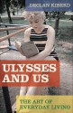 Ulysses And Us: The Art Of Everyday Living - Declan Kiberd