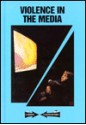 Violence in the Media: Current Controversies - Carol Wekesser