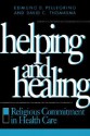 Helping and Healing: Religious Commitment in Health Care - Edmund D. Pellegrino