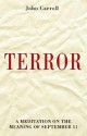 Terror: A Meditation on the Meaning of September 11 - John Carroll