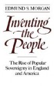 Inventing the People: The Rise of Popular Sovereignty in England and America - Edmund S. Morgan