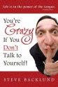 You're Crazy If You Don't Talk To Yourself - Steve Backlund