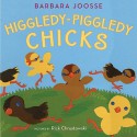 Higgledy-Piggledy Chicks - Barbara Joosse, Rick Chrustowski