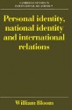 Personal Identity, National Identity and International Relations - William Bloom, Steven Smith, Chris Brown, Joseph Grieco, A.J.R. Groom, Thomas Biersteker, Phil Cerny