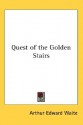 Arthur Edward Waite's Quest of the Golden Stairs - Arthur Edward Waite