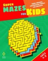 Super Mazes for Kids: Easy, Medium, and Difficult Mazes for Children - Peter I. Kattan, Nicola I. Kattan