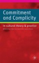 Commitment and Complicity in Cultural Theory and Practice - Begum Ozden Firat, Sonja van Wichelen, Sarah de Mul