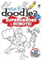 What to Doodle? Jr.--Superheroes and Robots! - Peter Donahue