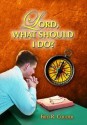 Lord, What Should I Do? - Fred R. Coulter