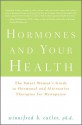 Hormones and Your Health: The Smart Woman's Guide to Hormonal and Alternative Therapies for Menopause - Winnifred Cutler