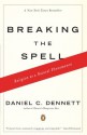 Breaking the Spell: Religion as a Natural Phenomenon - Daniel C. Dennett