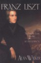 Franz Liszt, Volume 1: The Virtuoso Years: 1811-1847 - Alan Walker