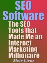 SEO Software: The SEO Tools that Made Me an Internet Marketing Millionaire - Meir Liraz