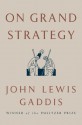 On Grand Strategy - John Lewis Gaddis