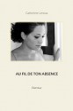 Au fil de ton absence (Passion) (French Edition) - Catherine Leroux