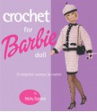 Crochet for Barbie Doll: 75 Delightful Creations to Crochet - Nicky Epstein