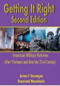 Getting It Right, Second Edition:American Military Reforms After Vietnam and Into the 21st Century - James Dunnigan