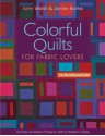 Colorful Quilts for Fabric Lovers: 10 Easy-to-Make Projects with a Modern Edge - Amy Walsh, Janine Burke