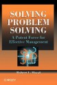 Solving Problem Solving: A Potent Force for Effective Management - Robert L. Flood