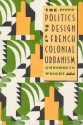 The Politics of Design in French Colonial Urbanism - Gwendolyn Wright