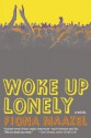 Woke Up Lonely - Fiona Maazel