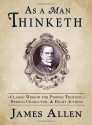 As a Man Thinketh: Classic Wisdom for Proper Thought, Strong Character, and Right Actions - James Allen