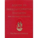 A Guide to American Christian Education for the Home and School: The Principle Approach - James Rose