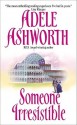 Someone Irresistible - Adele Ashworth